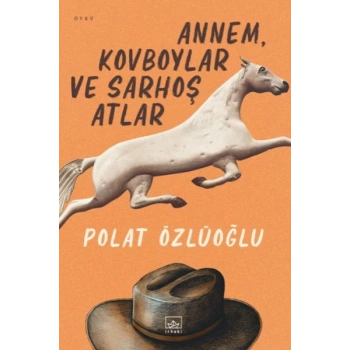 Annem, Kovboylar ve Sarhoş Atlar