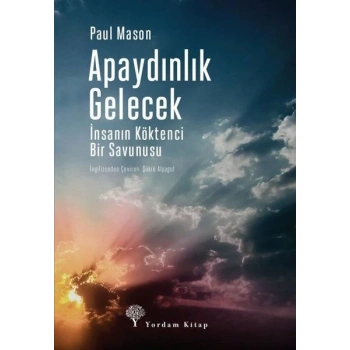 Apaydınlık Gelecek - İnsanın Köktenci Bir Savunusu