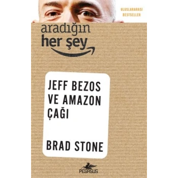Aradığın Her Şey: Jeff Bezos ve Amazon Çağı