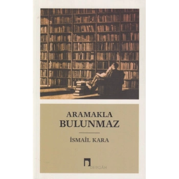 Aramakla Bulunmaz