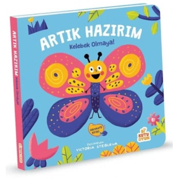 Artık Hazırım! Kelebek Olmaya (Oyunlu Kitap)