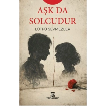 Aşk Da Solcudur