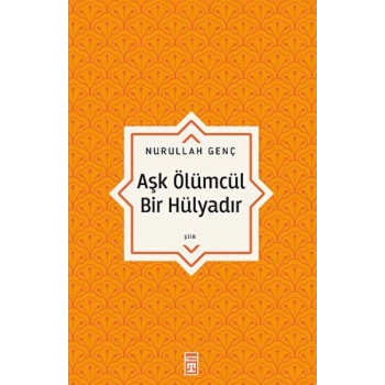 Aşk Ölümcül Bir Hülyadır