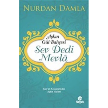 Aşkın Gül Bahçesi - Sev Dedi Mevla - Kur’an Kıssalarından Aşkın Halleri