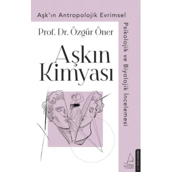 Aşkın Kimyası - Aşkın Antropolojik Evrimsel Psikolojik ve Biyolojik İncelemesi