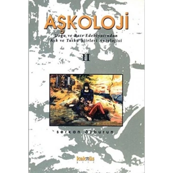 Aşkoloji 2. Cilt Doğu ve Batı Edebiyatından Aşk ve Tutku Şiirleri Antolojisi