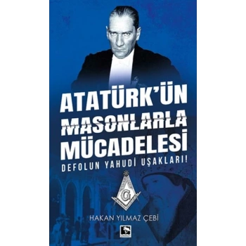 Atatürkün Masonlarla Mücadelesi