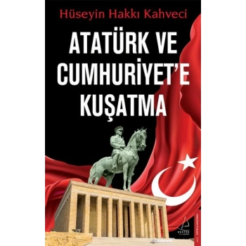 Atatürk ve Cumhuriyet’e Kuşatma