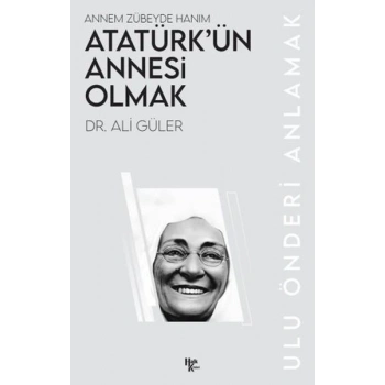 Atatürk’ün Annesi Olmak