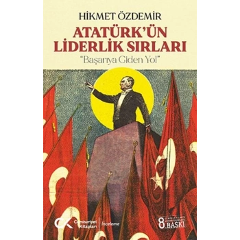 Atatürk’ün Liderlik Sırları