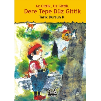 Az Gittik, Uz Gittik, Dere Tepe Düz Gittik