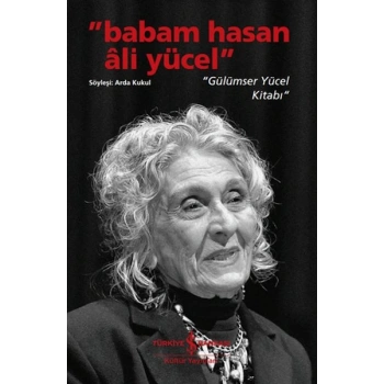 Babam Hasan Âli Yücel” – “Gülümser Yücel Kitabı”