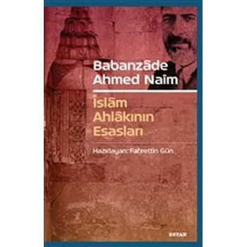 Babanzade Ahmed Naim - İslam Ahlakının Esasları