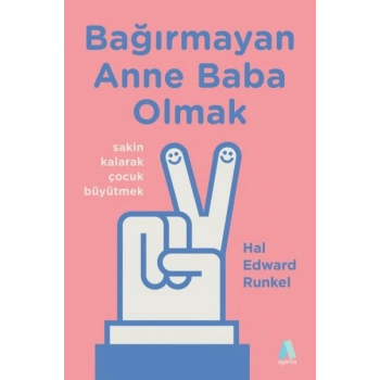 Bağırmayan Anne Baba Olmak