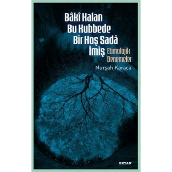 Baki Kalan Bu Kubbede Bir Hoş Sada İmiş Etimolojik Denemeler