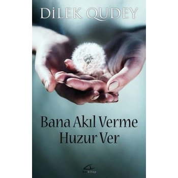 Bana Akıl Verme Huzur Ver