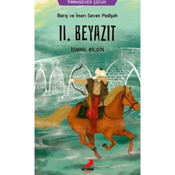 Barış ve İmarı Seven Padişah 2. Beyazıt