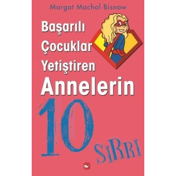 Başarılı Çocuklar Yetiştiren Annelerin 10 Sırrı