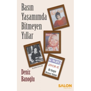 Basın Yaşamımda Bitmeyen Yıllar