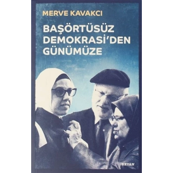 Başörtüsüz Demokrasiden Günümüze