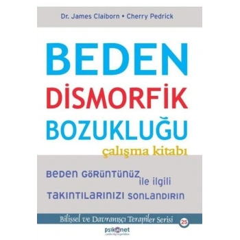 Beden Dismorfik Bozukluğu Çalışma Kitabı - Bilişsel ve Davranışçı Terapiler Serisi 25