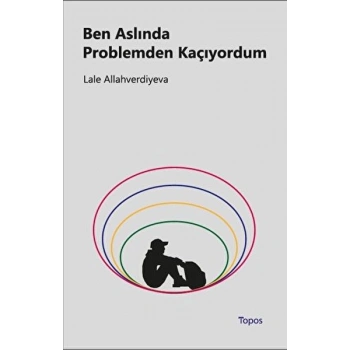 Ben Aslında Problemden Kaçıyordum
