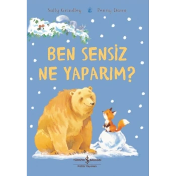 Ben Sensiz Ne Yaparım?