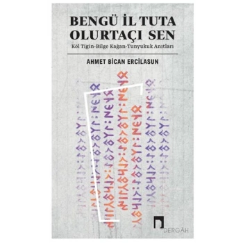Bengü İl Tuta Olurtaçı Sen: Köl Tigin - Bilge Kağan