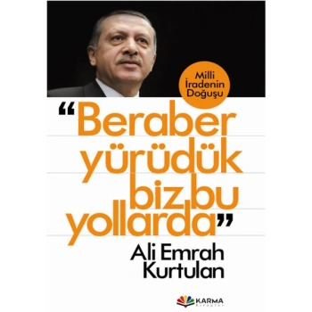 Beraber Yürüdük Biz Bu Yollarda