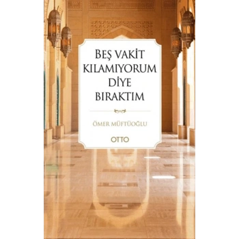 Beş Vakit Kılamıyorum Diye Bıraktım