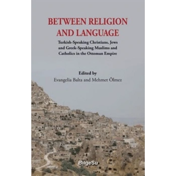 Between Religion And Language Turkish Speaking Christians, Jews and Greek-Speaking Muslims and Cath