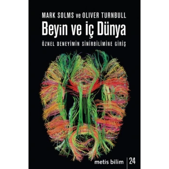 Beyin ve İç Dünya  Öznel Deneyimin Sinirbilimine Giriş
