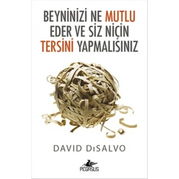 Beyninizi Ne Mutlu Eder ve Siz Niçin Tersini Yapmalısınız