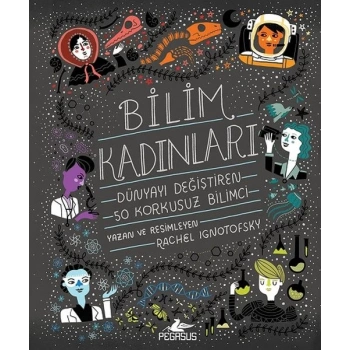 Bilim Kadınları - Dünyayı Değiştiren 50 Korkusuz Bilimci