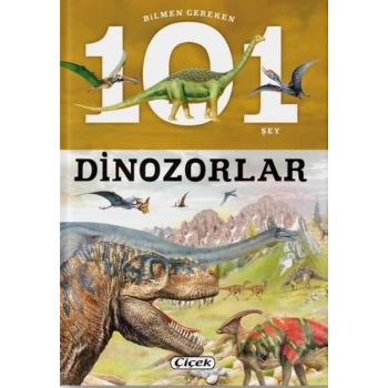 Bilmen Gereken 101 Şey - Dinozorlar