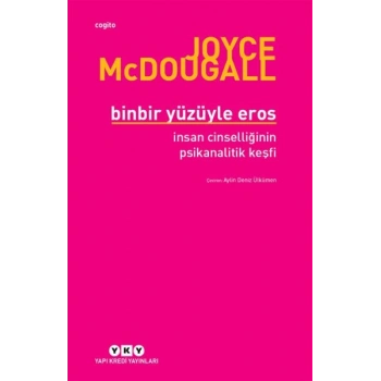 Binbir Yüzüyle Eros İnsan Cinselliğinin Psikanalitik Keşfi