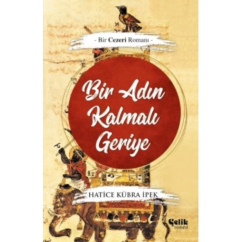 Bir Adın Kalmalı Geriye - Bir Cezeri Romanı