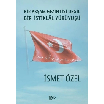 Bir Akşam Gezintisi Değil Bir İstiklal Yürüyüşü