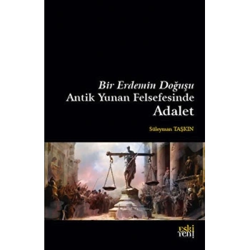 Bir Erdemin Doğuşu - Antik Yunan Felsefesinde Adalet