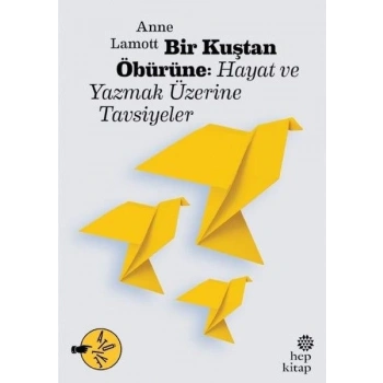 Bir Kuştan Öbürüne: Hayat ve Yazmak Üzerine Tavsiyeler