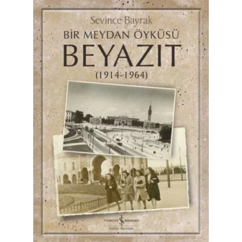 Bir Meydan Öyküsü Beyazıt 1914-1964