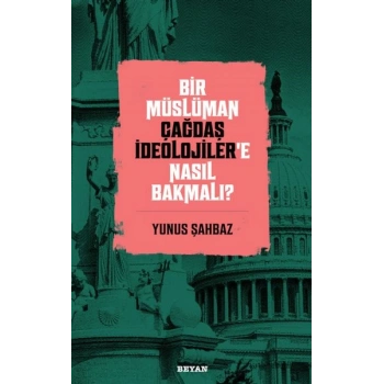 Bir Müslüman Çağdaş İdeolojiler’e Nasıl Bakmalı?