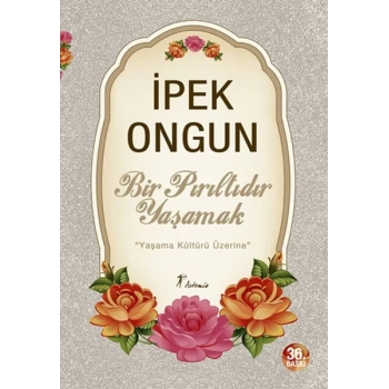 Bir Pırıltıdır Yaşamak - Yaşama Kültürü Üzerine