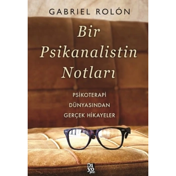 Bir Psikanalistin Notları - Psikoterapi Dünyasından Gerçek Hikayeler