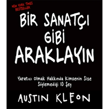 Bir Sanatçı Gibi Araklayın  Yaratıcı Olmak Hakkında Kimsenin Size Söylemediği 10 Şey