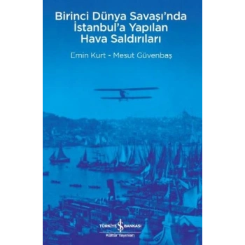 Birinci Dünya Savaşı’nda İstanbul’a Yapılan Hava Saldırıları