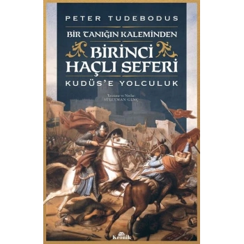 Birinci Haçlı Seferi - Bir Tanığın Kaleminden Kudüs’e Yolculuk
