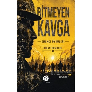 Bitmeyen Kavga    – Emekçi Öyküleri –