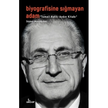 Biyografisine Sığmayan Adam - İsmail Hakkı Aydın Kitabı