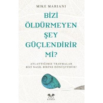 Bizi Öldürmeyen Şey Güçlendirir Mi?